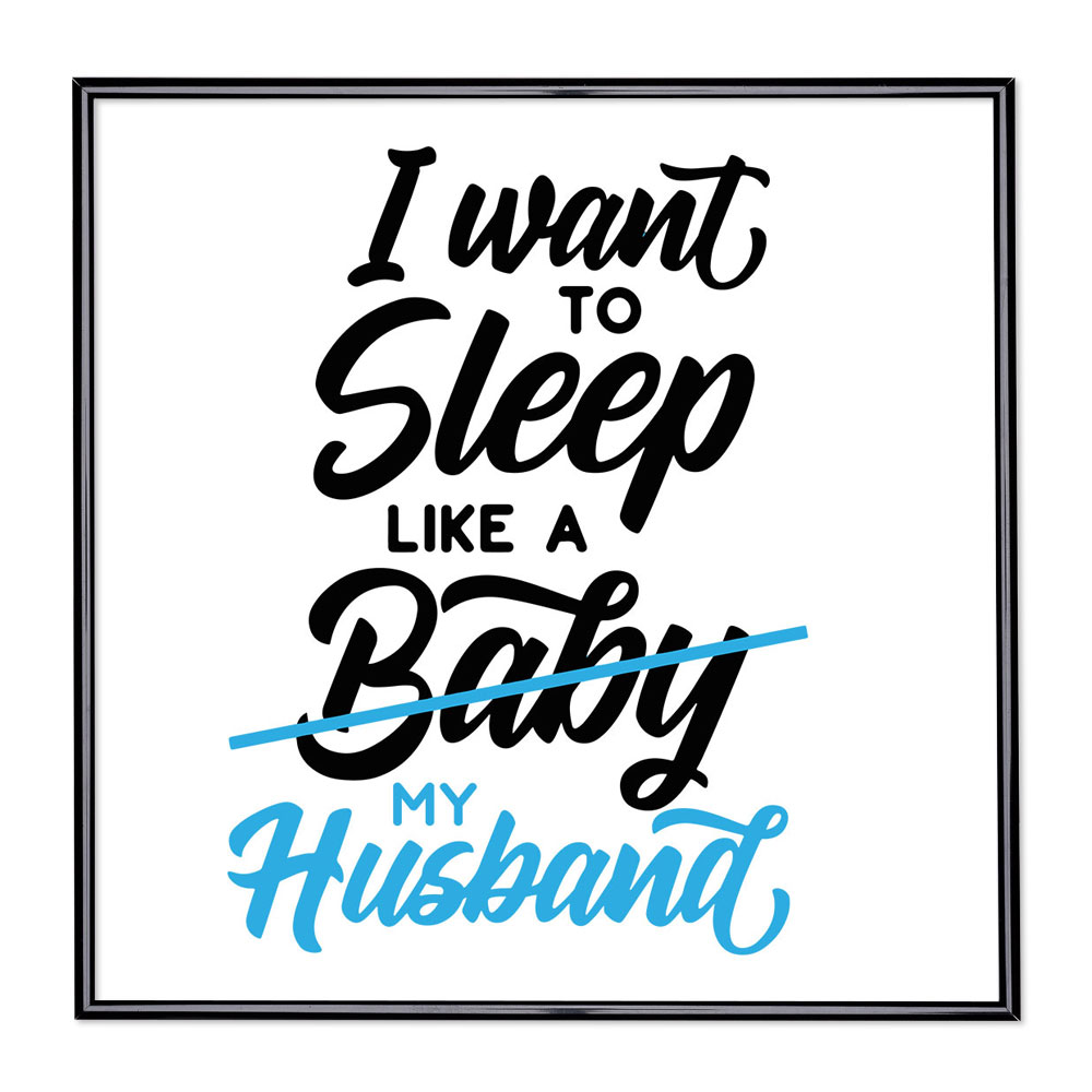 Cadre avec slogan : I Want To Sleep Like A Baby 