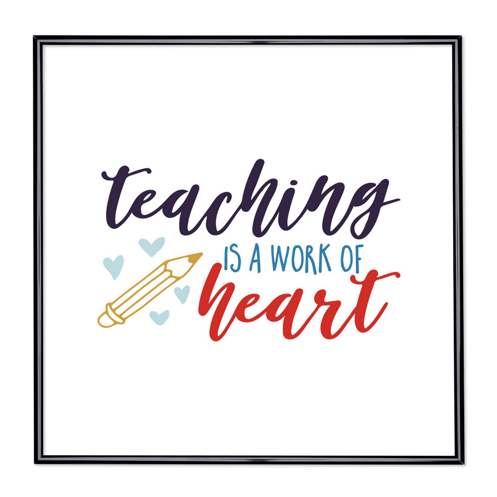 Cadre avec slogan : Teaching Is A Work Of Heart 